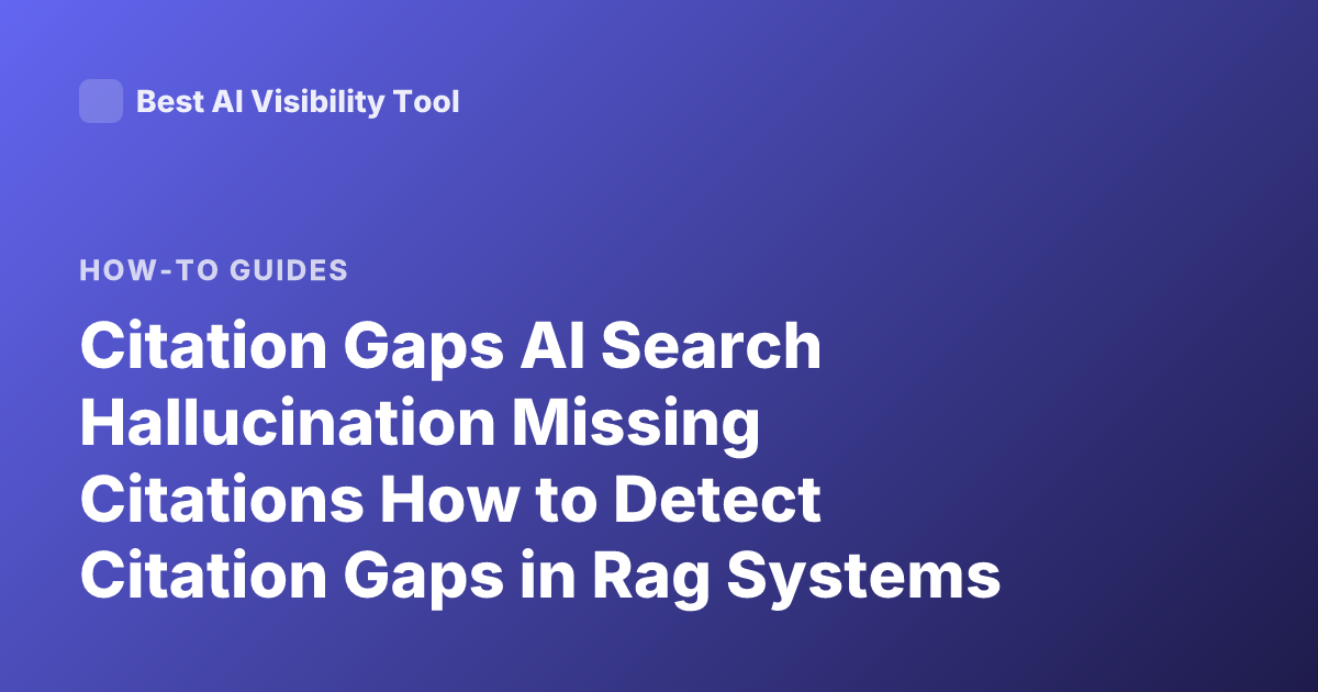 Citation Gaps AI Search Hallucination Missing Citations How to Detect Citation Gaps in Rag Systems