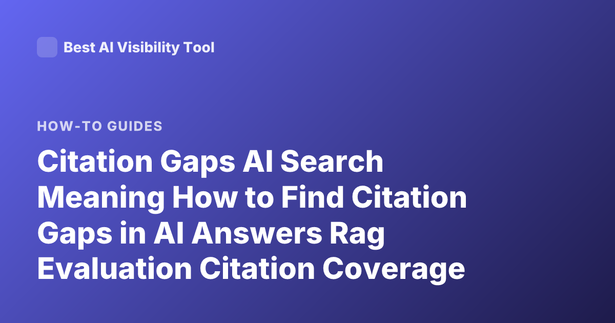 Citation Gaps AI Search Meaning How to Find Citation Gaps in AI Answers Rag Evaluation Citation Coverage