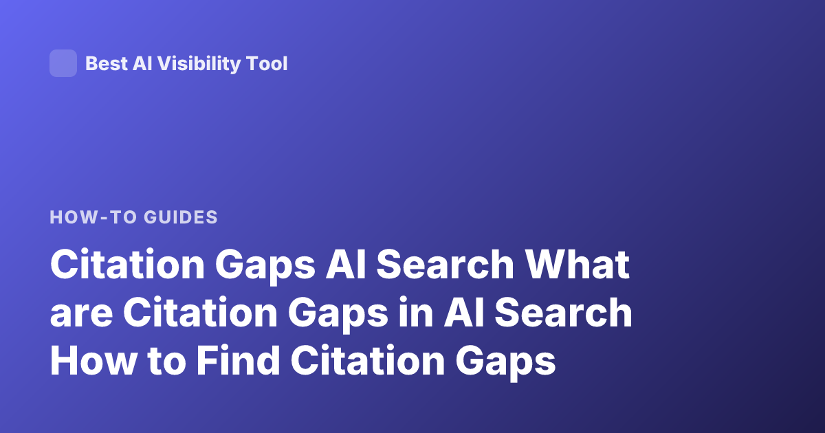Citation Gaps AI Search What are Citation Gaps in AI Search How to Find Citation Gaps