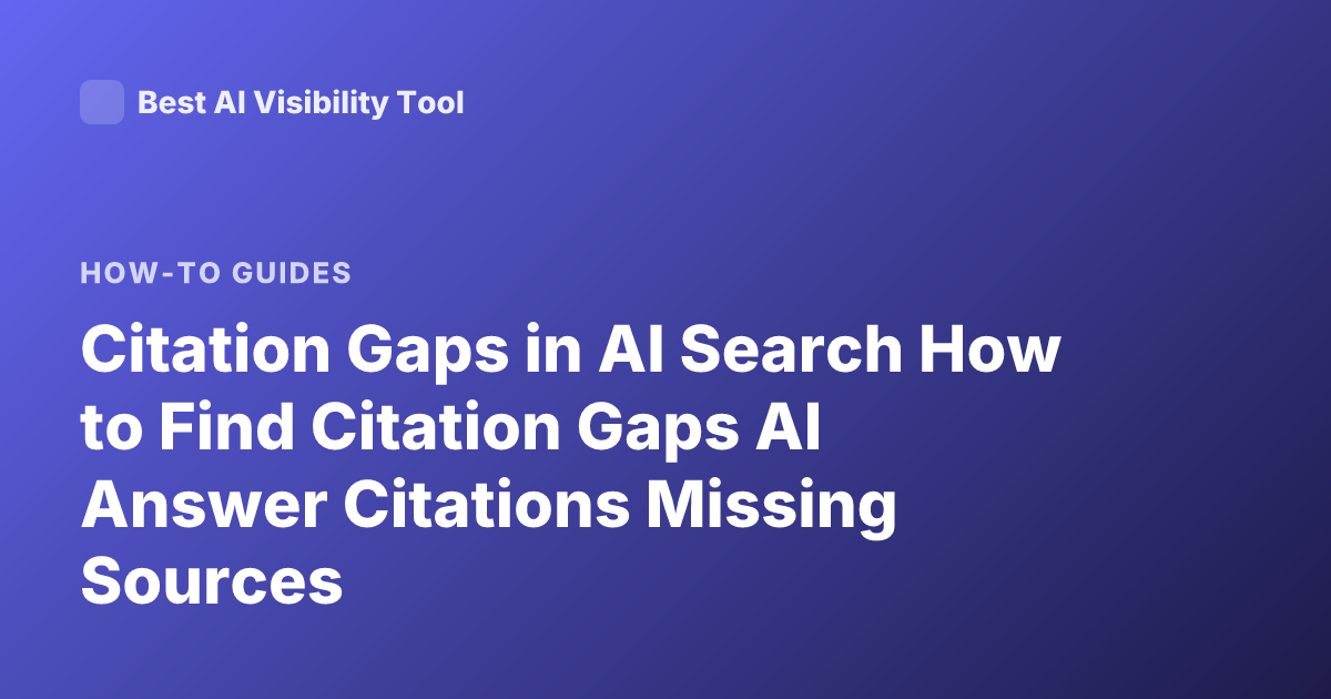 Citation Gaps in AI Search How to Find Citation Gaps AI Answer Citations Missing Sources