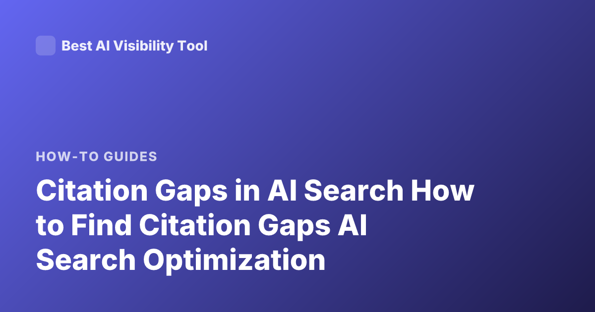 Citation Gaps in AI Search How to Find Citation Gaps AI Search Optimization