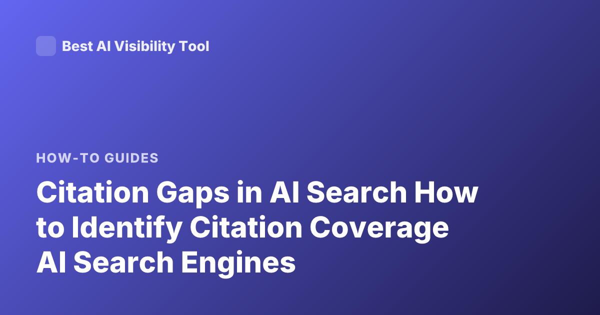 Citation Gaps in AI Search How to Identify Citation Coverage AI Search Engines