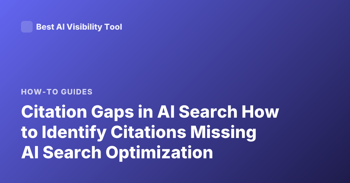 Citation Gaps in AI Search How to Identify Citations Missing AI Search Optimization