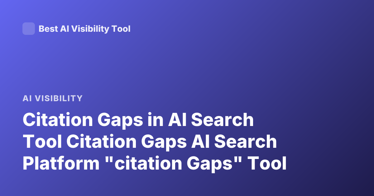 Citation Gaps in AI Search Tool Citation Gaps AI Search Platform "citation Gaps" Tool