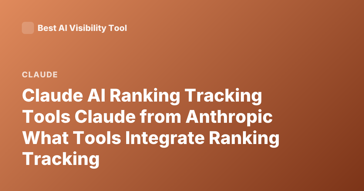 Claude AI Ranking Tracking Tools Claude from Anthropic What Tools Integrate Ranking Tracking