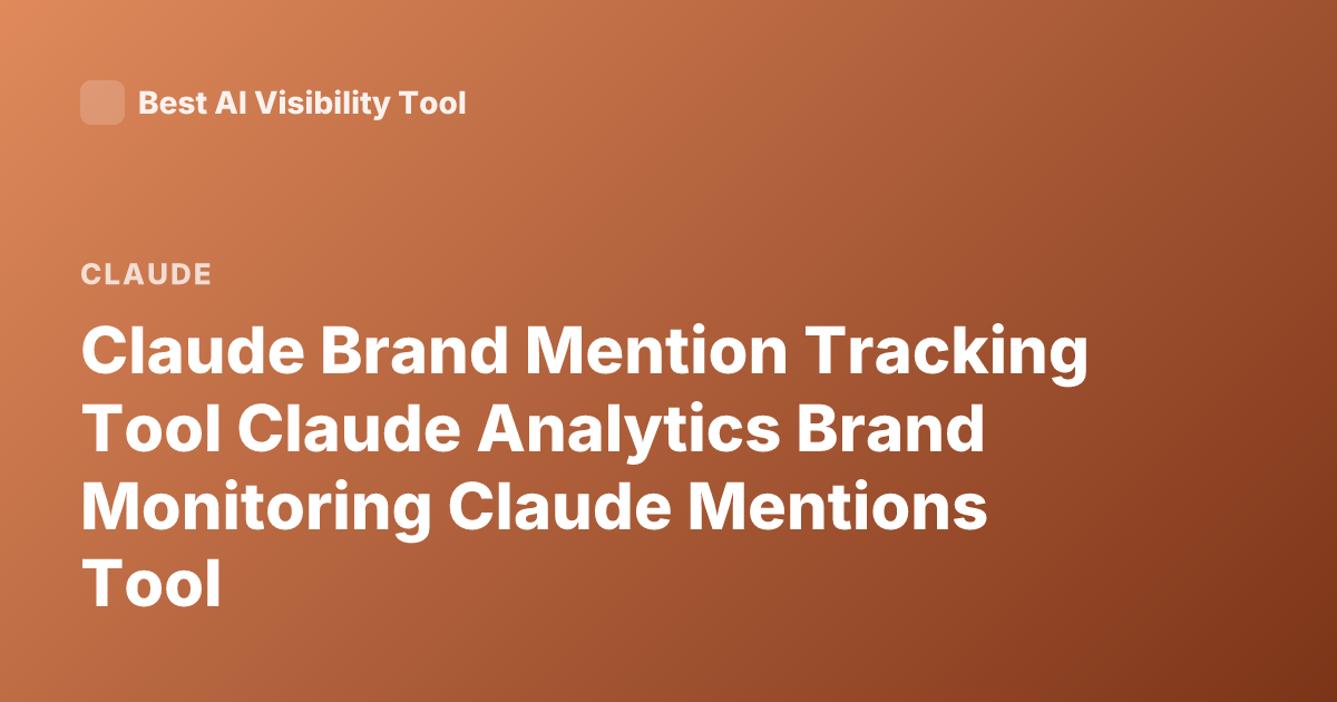 Claude Brand Mention Tracking Tool Claude Analytics Brand Monitoring Claude Mentions Tool
