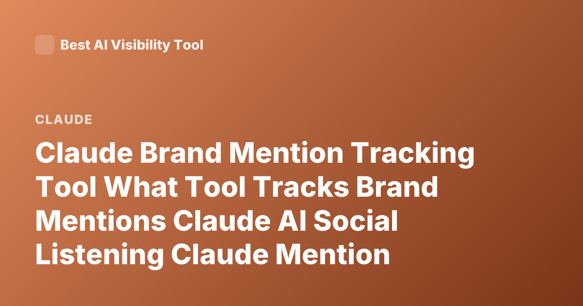 Claude Brand Mention Tracking Tool What Tool Tracks Brand Mentions Claude AI Social Listening Claude Mention Monitoring Tools