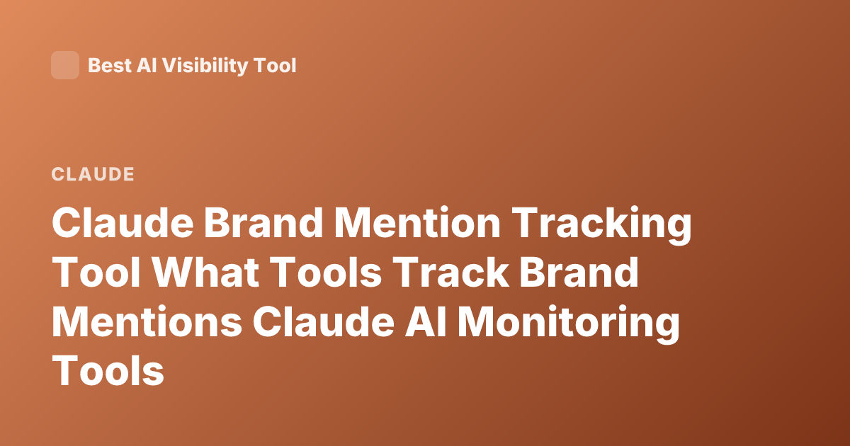Claude Brand Mention Tracking Tool What Tools Track Brand Mentions Claude AI Monitoring Tools