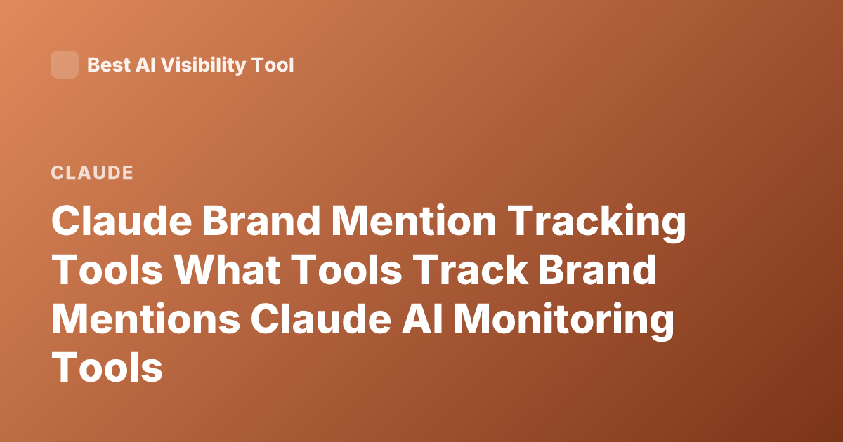 Claude Brand Mention Tracking Tools What Tools Track Brand Mentions Claude AI Monitoring Tools