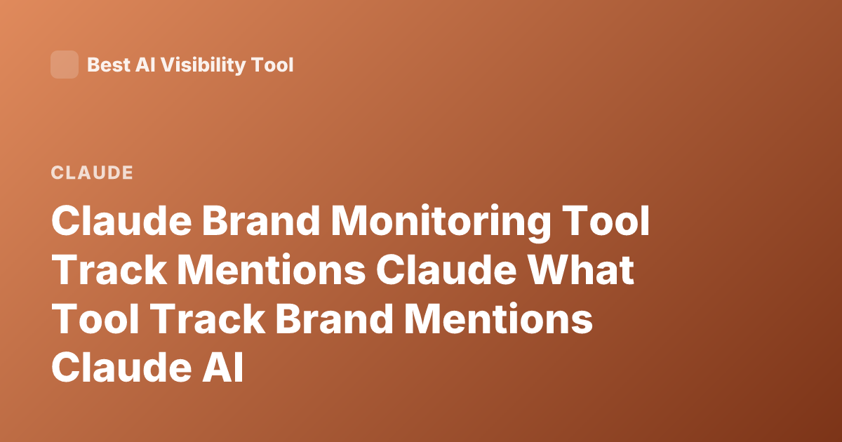Claude Brand Monitoring Tool Track Mentions Claude What Tool Track Brand Mentions Claude AI