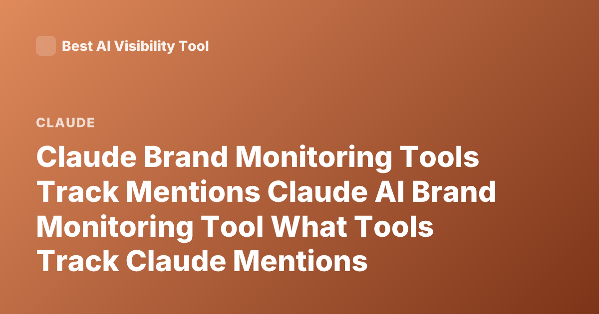 Claude Brand Monitoring Tools Track Mentions Claude AI Brand Monitoring Tool What Tools Track Claude Mentions