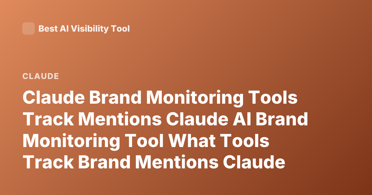 Claude Brand Monitoring Tools Track Mentions Claude AI Brand Monitoring Tool What Tools Track Brand Mentions Claude