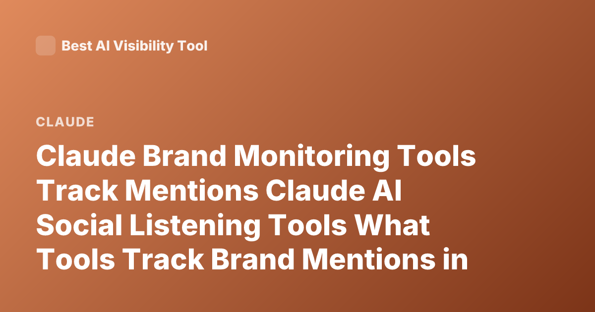 Claude Brand Monitoring Tools Track Mentions Claude AI Social Listening Tools What Tools Track Brand Mentions in Claude
