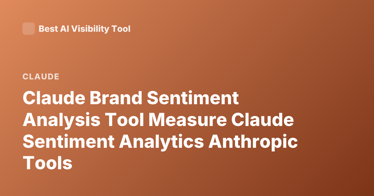Claude Brand Sentiment Analysis Tool Measure Claude Sentiment Analytics Anthropic Tools