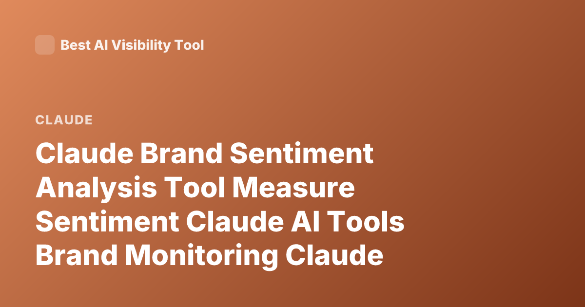 Claude Brand Sentiment Analysis Tool Measure Sentiment Claude AI Tools Brand Monitoring Claude Analytics