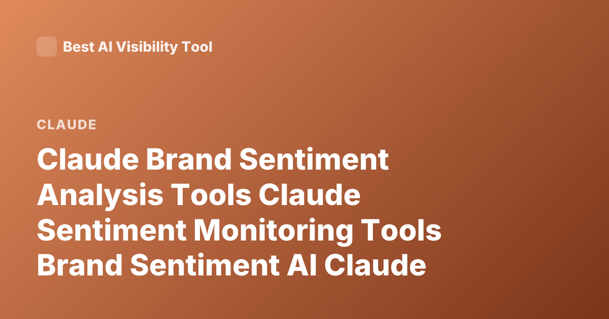 Claude Brand Sentiment Analysis Tools Claude Sentiment Monitoring Tools Brand Sentiment AI Claude Analytics