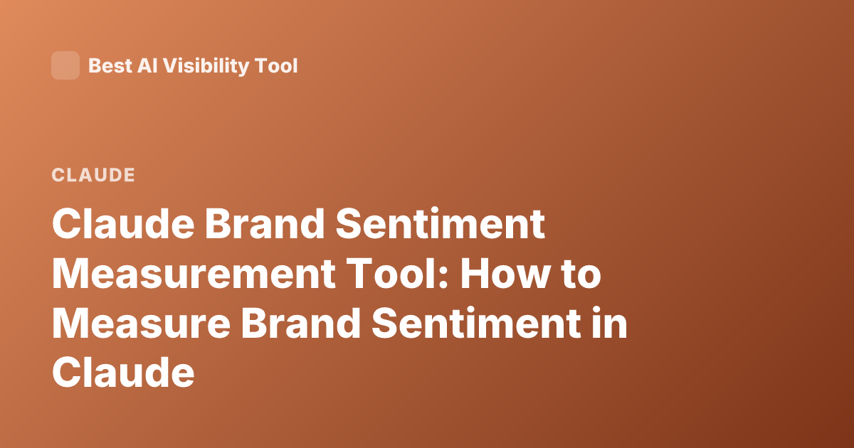Claude Brand Sentiment Measurement Tool: How to Measure Brand Sentiment in Claude