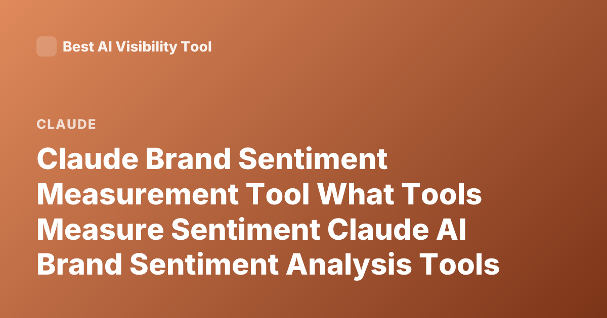Claude Brand Sentiment Measurement Tool What Tools Measure Sentiment Claude AI Brand Sentiment Analysis Tools