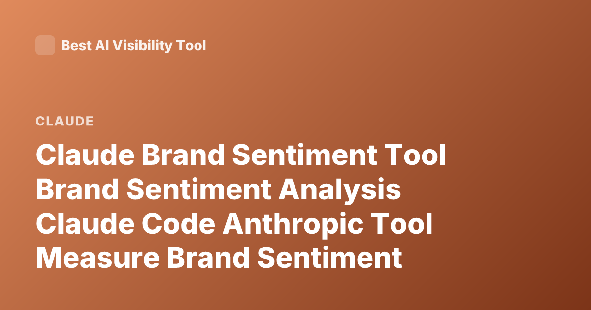 Claude Brand Sentiment Tool Brand Sentiment Analysis Claude Code Anthropic Tool Measure Brand Sentiment