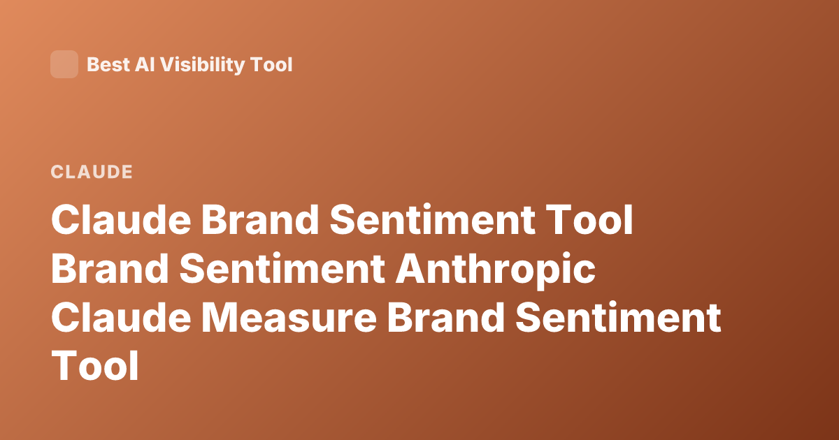Claude Brand Sentiment Tool Brand Sentiment Anthropic Claude Measure Brand Sentiment Tool