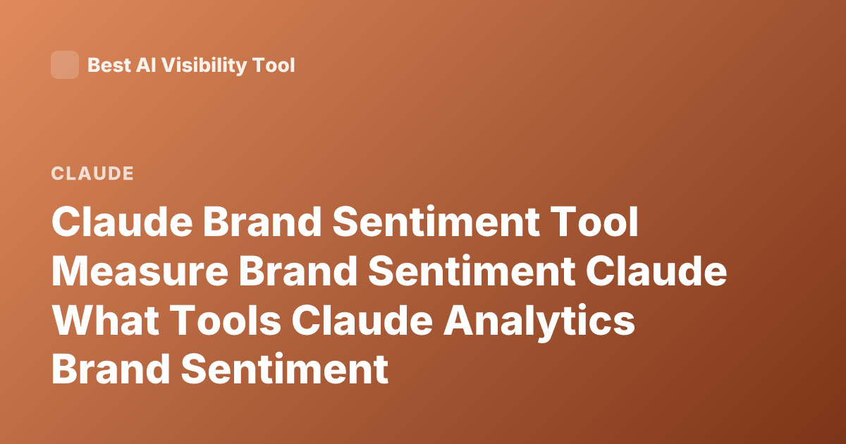 Claude Brand Sentiment Tool Measure Brand Sentiment Claude What Tools Claude Analytics Brand Sentiment
