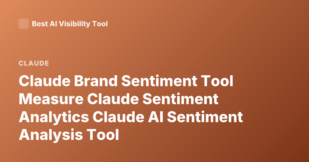 Claude Brand Sentiment Tool Measure Claude Sentiment Analytics Claude AI Sentiment Analysis Tool