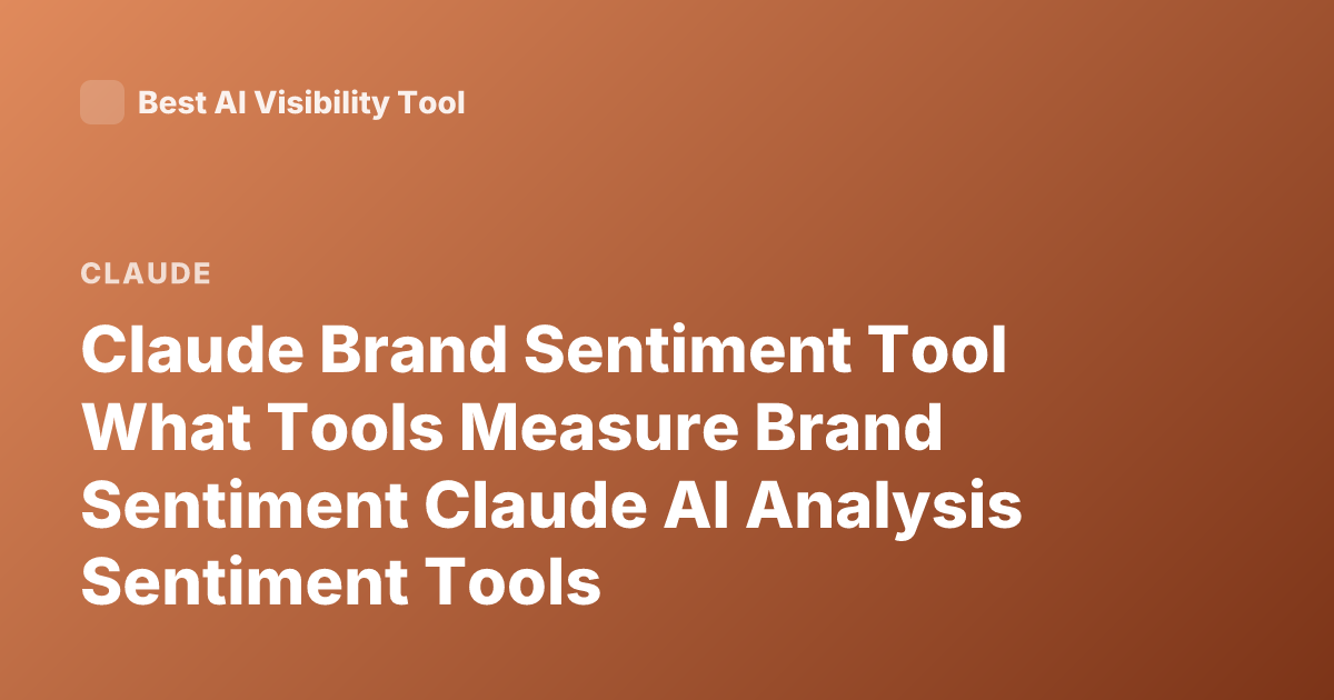 Claude Brand Sentiment Tool What Tools Measure Brand Sentiment Claude AI Analysis Sentiment Tools