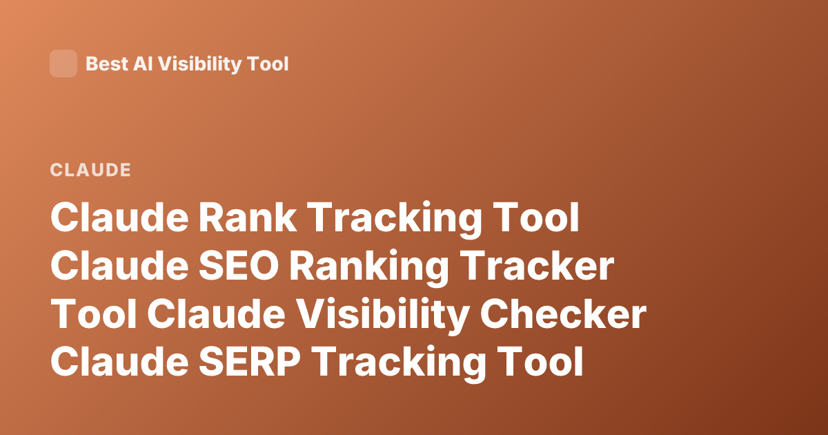 Claude Rank Tracking Tool Claude SEO Ranking Tracker Tool Claude Visibility Checker Claude SERP Tracking Tool