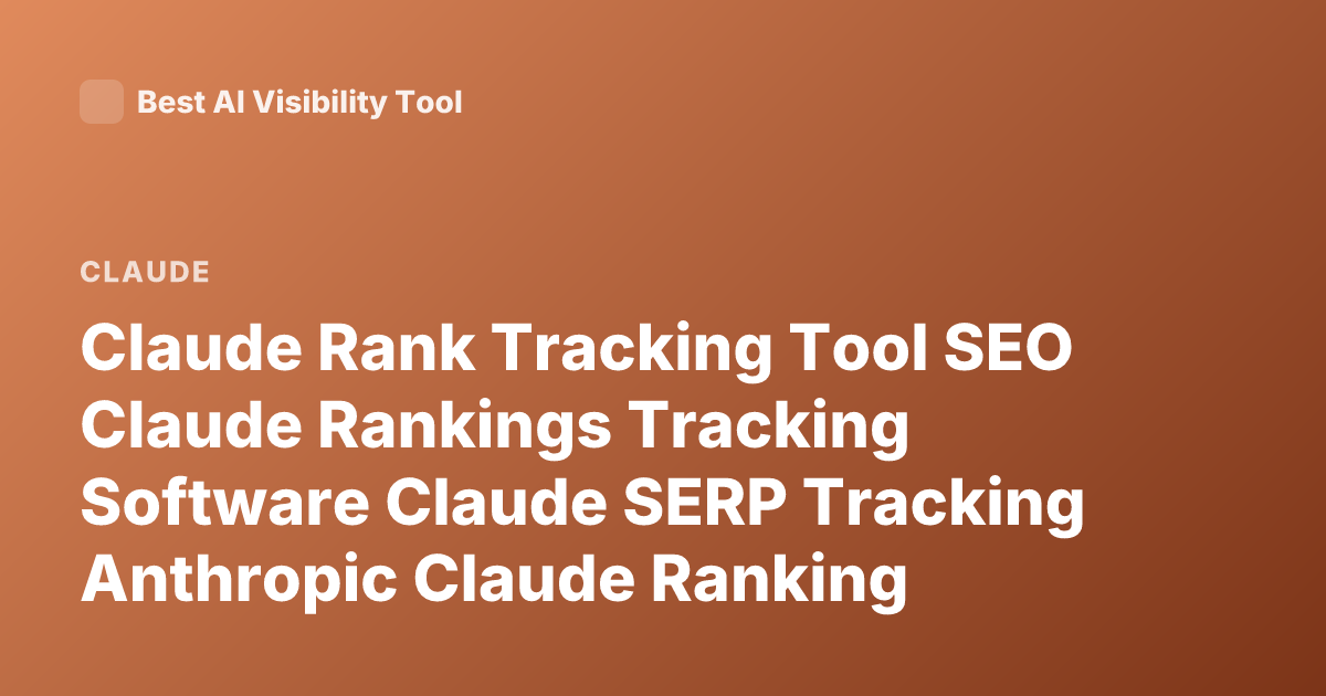 Claude Rank Tracking Tool SEO Claude Rankings Tracking Software Claude SERP Tracking Anthropic Claude Ranking Monitor Tools
