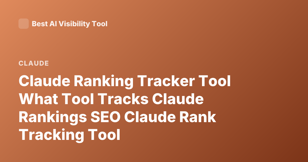 Claude Ranking Tracker Tool What Tool Tracks Claude Rankings SEO Claude Rank Tracking Tool