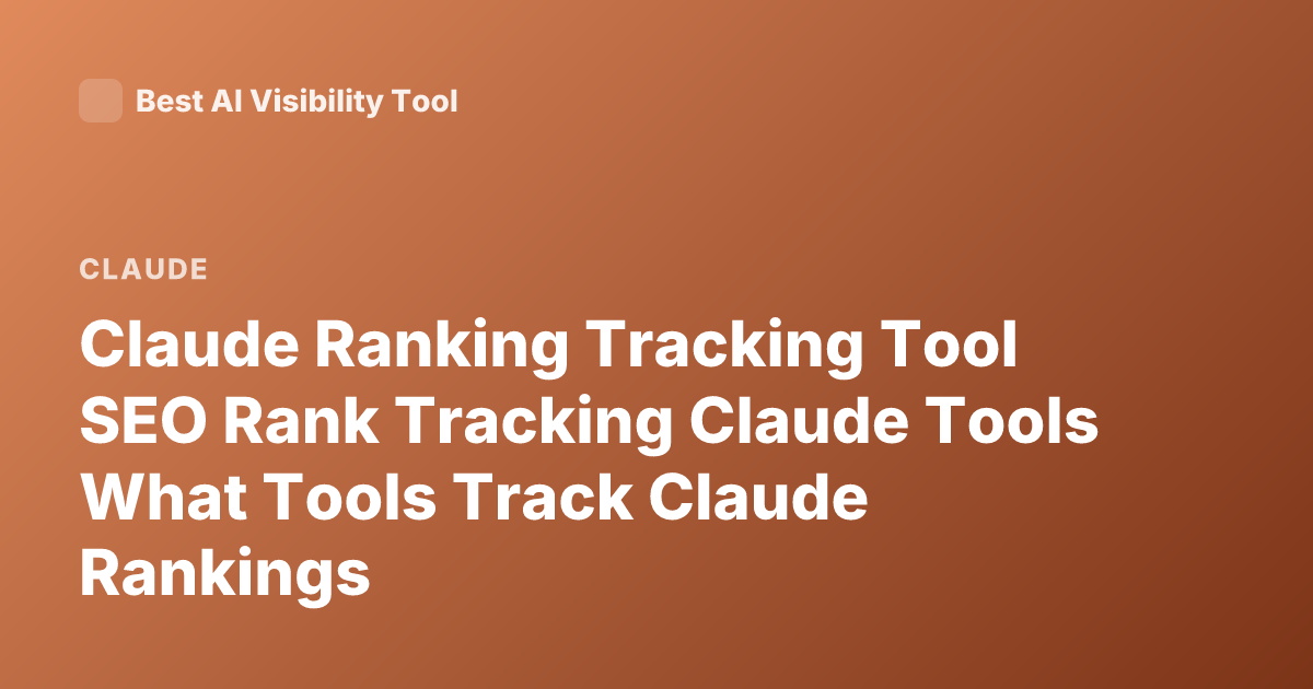 Claude Ranking Tracking Tool SEO Rank Tracking Claude Tools What Tools Track Claude Rankings