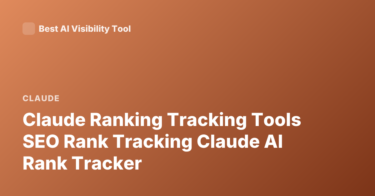 Claude Ranking Tracking Tools SEO Rank Tracking Claude AI Rank Tracker