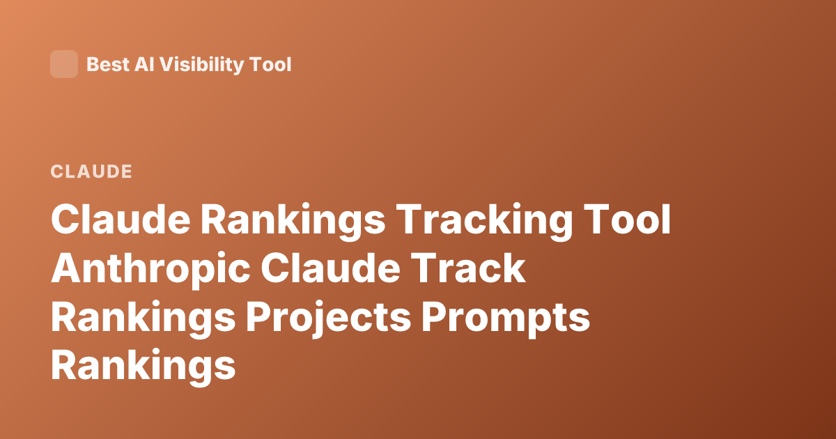 Claude Rankings Tracking Tool Anthropic Claude Track Rankings Projects Prompts Rankings