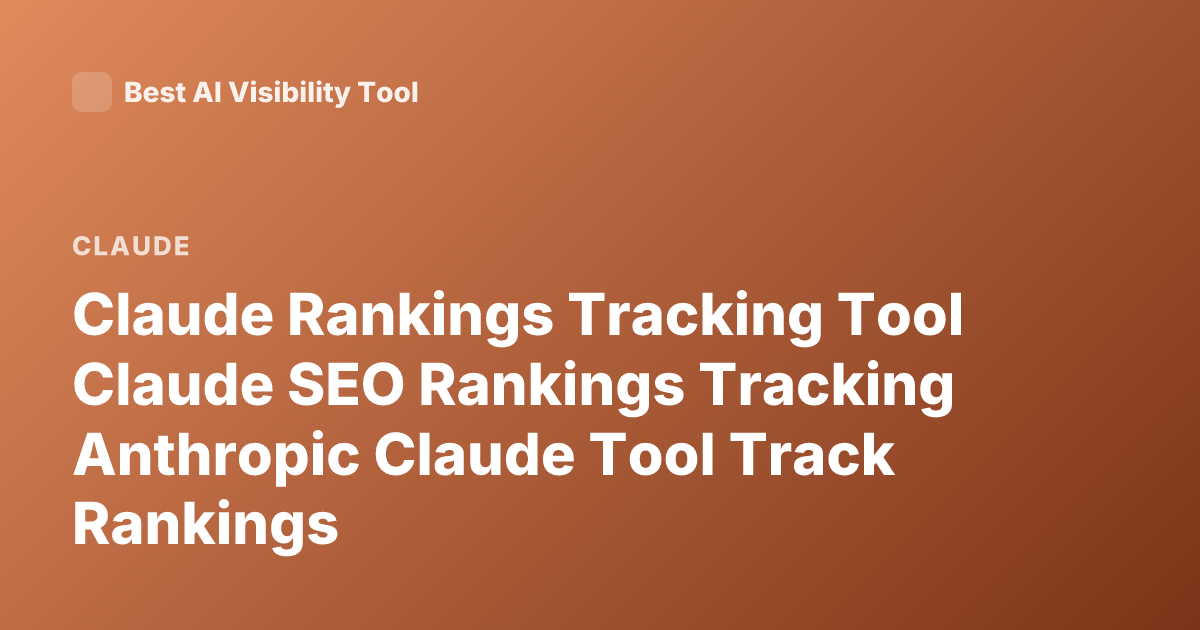 Claude Rankings Tracking Tool Claude SEO Rankings Tracking Anthropic Claude Tool Track Rankings