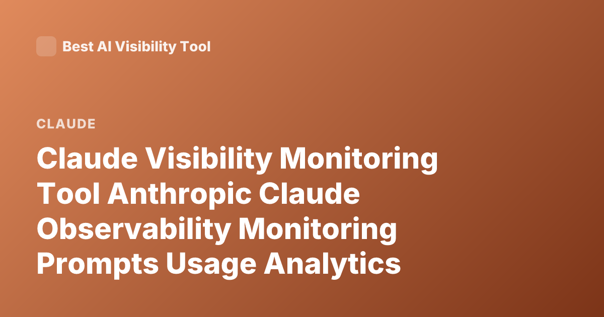 Claude Visibility Monitoring Tool Anthropic Claude Observability Monitoring Prompts Usage Analytics