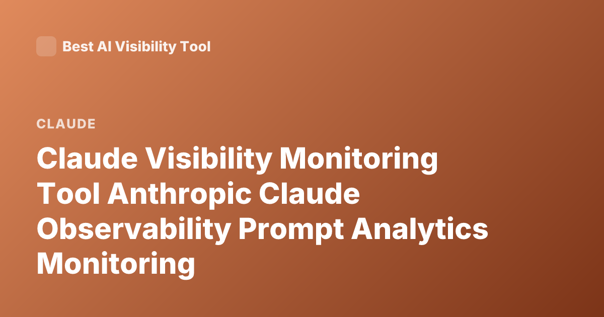 Claude Visibility Monitoring Tool Anthropic Claude Observability Prompt Analytics Monitoring
