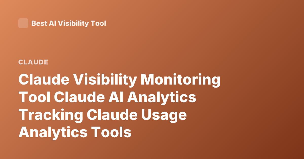 Claude Visibility Monitoring Tool Claude AI Analytics Tracking Claude Usage Analytics Tools