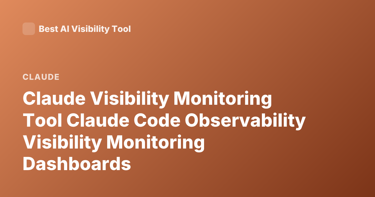Claude Visibility Monitoring Tool Claude Code Observability Visibility Monitoring Dashboards