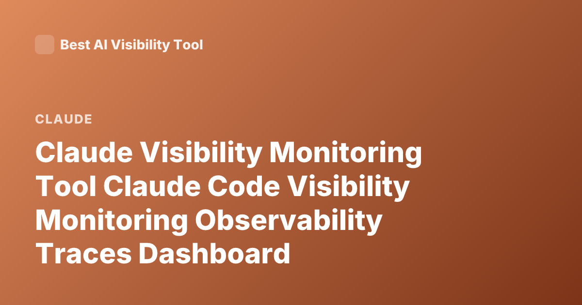 Claude Visibility Monitoring Tool Claude Code Visibility Monitoring Observability Traces Dashboard
