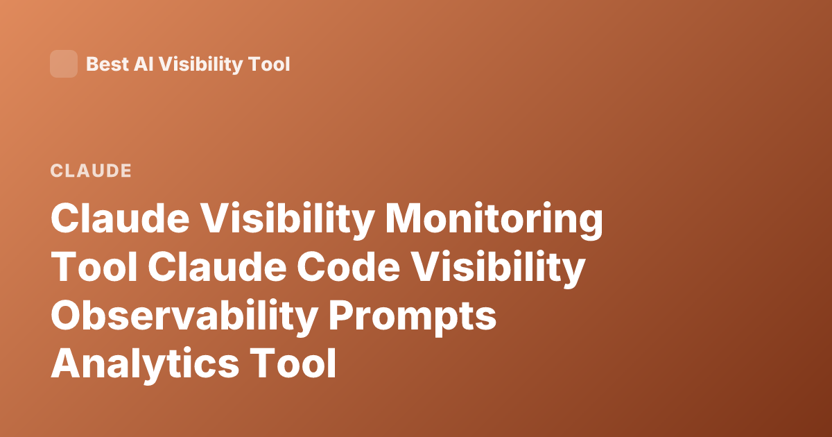 Claude Visibility Monitoring Tool Claude Code Visibility Observability Prompts Analytics Tool