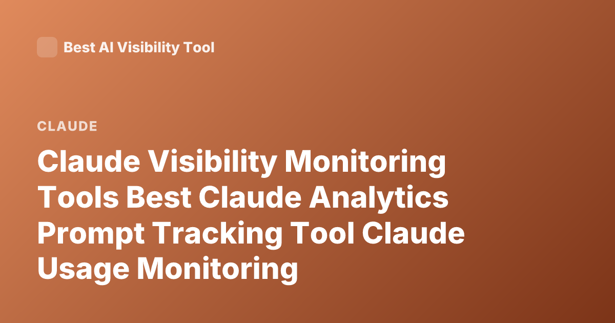 Claude Visibility Monitoring Tools Best Claude Analytics Prompt Tracking Tool Claude Usage Monitoring