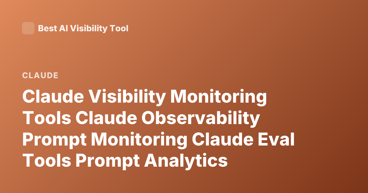 Claude Visibility Monitoring Tools Claude Observability Prompt Monitoring Claude Eval Tools Prompt Analytics Anthropic Claude Tracing Tools