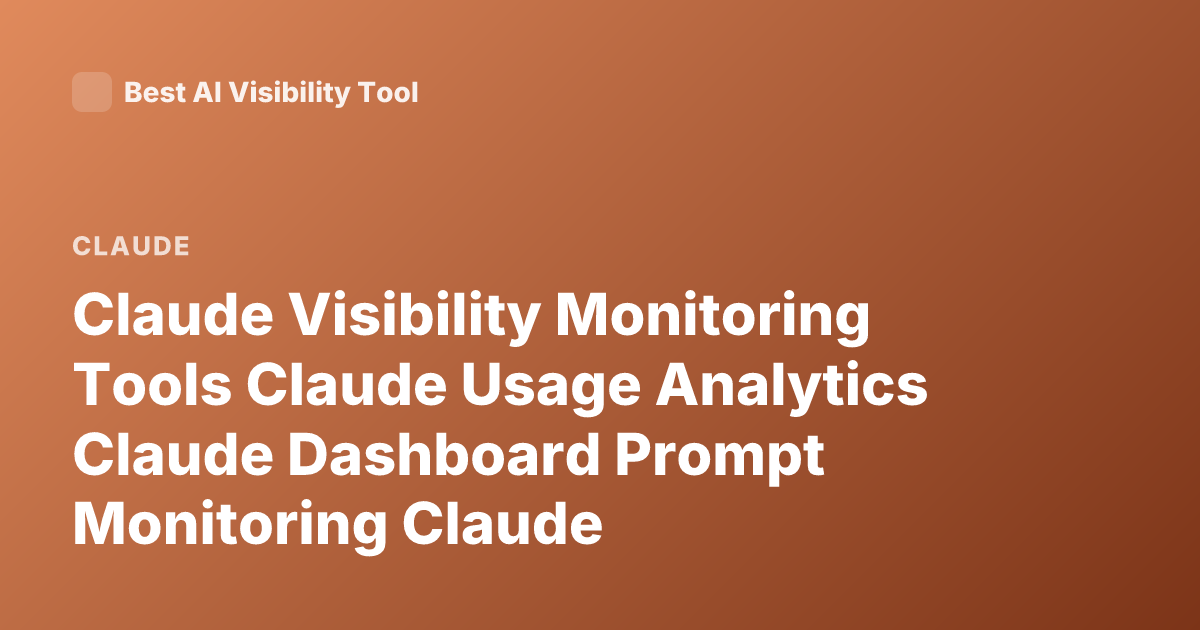 Claude Visibility Monitoring Tools Claude Usage Analytics Claude Dashboard Prompt Monitoring Claude Observability Tools