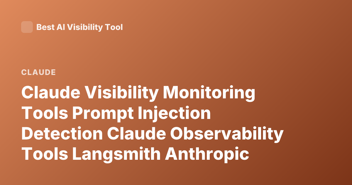 Claude Visibility Monitoring Tools Prompt Injection Detection Claude Observability Tools Langsmith Anthropic Logging Tracing Claude Usage Analytics
