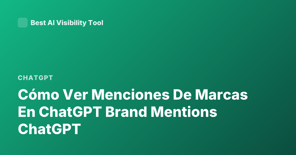 Cómo Ver Menciones De Marcas En ChatGPT Brand Mentions ChatGPT