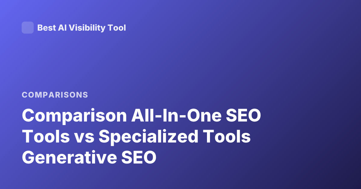 Comparison All-In-One SEO Tools vs Specialized Tools Generative SEO