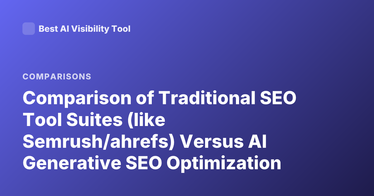 Comparison of Traditional SEO Tool Suites (like Semrush/ahrefs) Versus AI Generative SEO Optimization Tools Benefits Drawbacks