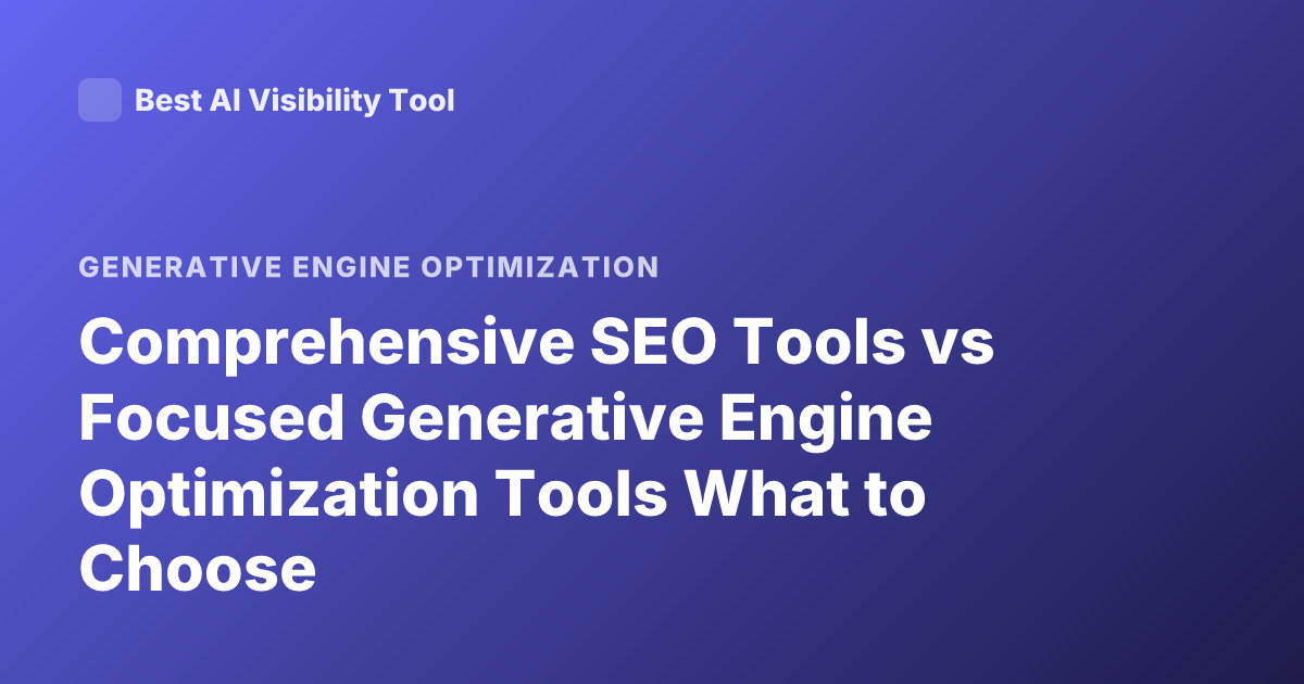 Comprehensive SEO Tools vs Focused Generative Engine Optimization Tools What to Choose