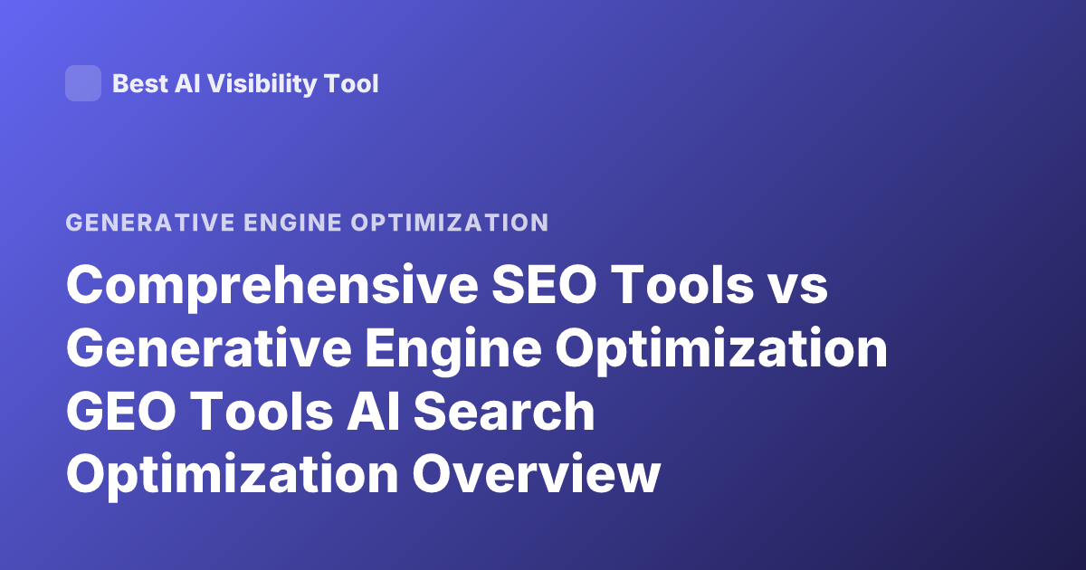 Comprehensive SEO Tools vs Generative Engine Optimization GEO Tools AI Search Optimization Overview