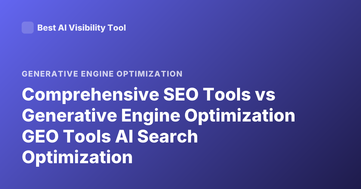 Comprehensive SEO Tools vs Generative Engine Optimization GEO Tools AI Search Optimization